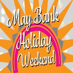 May Bank Holiday Weekend 2021