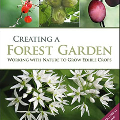 [View] EPUB 📜 Creating a Forest Garden: Working with Nature to Grow Edible Crops by