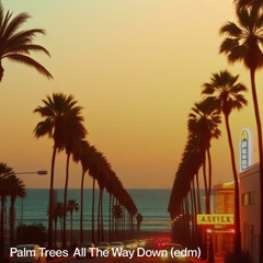 palm trees all the way down (edm)
