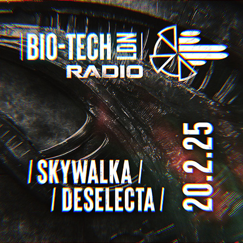 The BIO-TECH Radio Show – 20.02.25 – Skywalka & Deselecta