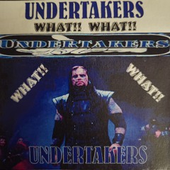 WHAT WHAT - UNDERTAKERS