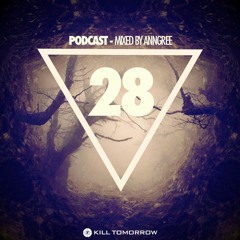 KILL TOMORROW - PODCAST 028 [Mixed by AnnGree]
