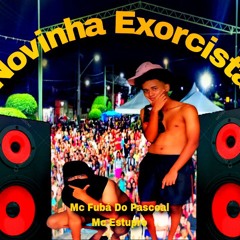 Novinha Exorcista-Fubá Do Pascoal e Mc Estupro 🦇