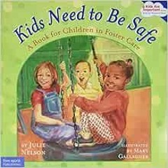 View [PDF EBOOK EPUB KINDLE] Kids Need to Be Safe: A Book for Children in Foster Care
