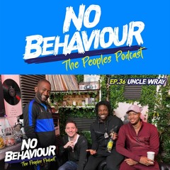 “Uncle Wray” | No Behaviour Episode 036