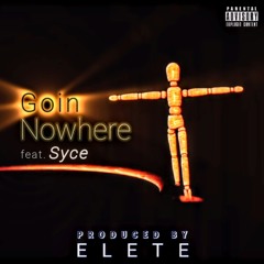 Goin Nowhere (feat. Syce) - Produced By ELETE [Main Vocal]