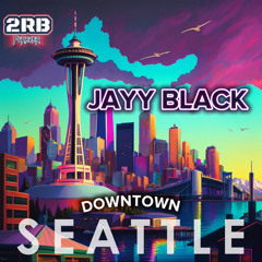 Jayy Black - DOWNTOWN SEATTLE