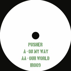 PREMIERE: Pusher - Our World [IR009]