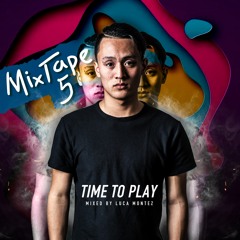 LUCA MONTEZ - TIME TO PLAY MIXTAPE #5