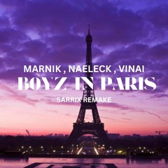 Marnik x Naeleck - Boyz In Paris (with VINAI) { Sarrix Remake and edit }