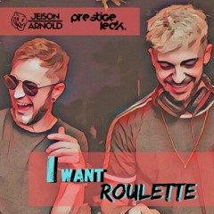 I Want Roulette (Prestige Leak x Jeison Arnold Mashup)