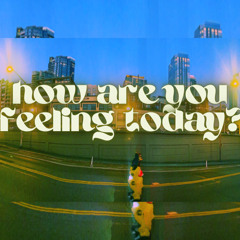 how are you feeling today?