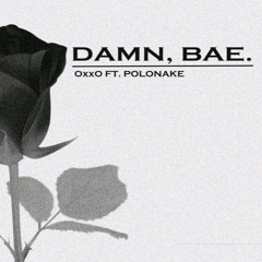 Damn, Bae (ft. Polonake)