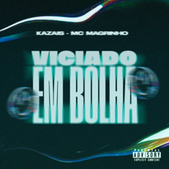 kazais , mc magrinho - viciado em bolha