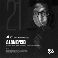 ONOFF EXCLUSIVE PODCASTS SERIES #21 @ALAN D´CID