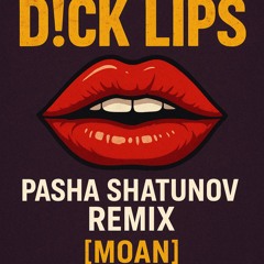 Iglesias & Gruuvelement's - D!ck Lips (Pasha Shatunov Remix) [Moan]