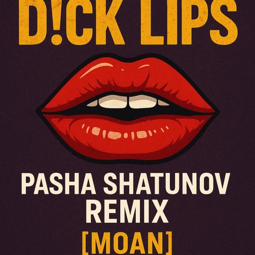Iglesias & Gruuvelement's - D!ck Lips (Pasha Shatunov Remix) [Moan]