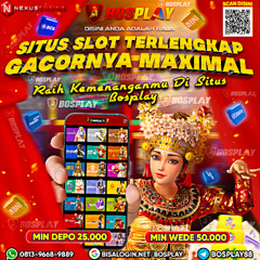 DAFTR BOSPLAY SITUS SLOT TERLENGKAP GACORNY MAXIMAL