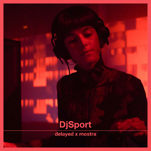 Delayed x Mostra: DjSport