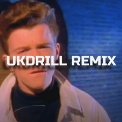 Rick Astley - Never Gonna Give You Up UKDRILL REMIX