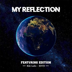 MY REFLECTION  - XNTD Ft RIKI LADO