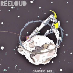ReeLoud - Caustic Drill