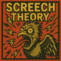 Screech Theory