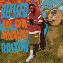Raston - Blessed In Da Morning