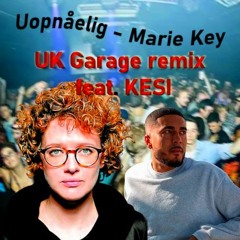 Uopnåelig - Marie Key UK Garage remix (.feat KESI)