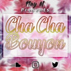 PLAY M - Cha Cha Bouyon (Bouyon 2020)