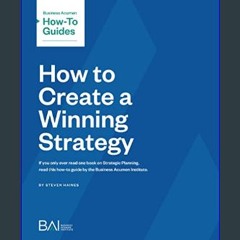 Read PDF 📖 How to Create a Winning Strategy (second edition) (Business Acumen How to Guides)     K