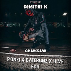 Dimitri K - Chainsaw (Ponzi x Gateronz x H!VE Edit)