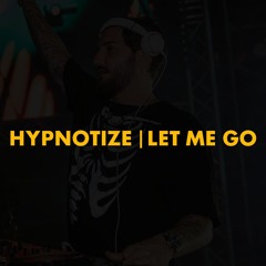 Hypnotize | Let Me Go (Polygoneer Mashup)