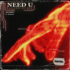MOONBOY - NEED U (ft. Madishu) [RAVDRA REMIX]