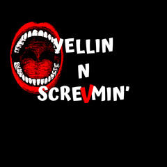 YELLIN N SCREVMIN’