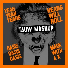 Heads Will Roll X Oasis [TAUW Mashup] FILTERED DUE TO COPYRIGHTS