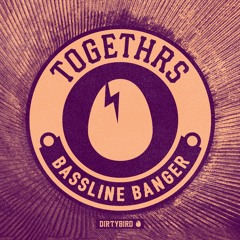 Togethrs - Bassline Banger (Dirtybird Records)