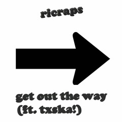 Get out the way! (feat. Txska!)