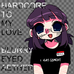 HARDCORE TO MY LOVE