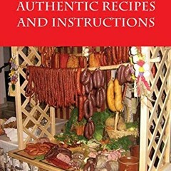 [ACCESS] KINDLE 📋 Polish Sausages, Authentic Recipes And Instructions by  Adam Maria