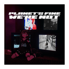 EffinVain - planet's fine, we're not (MiaplaK Remix)