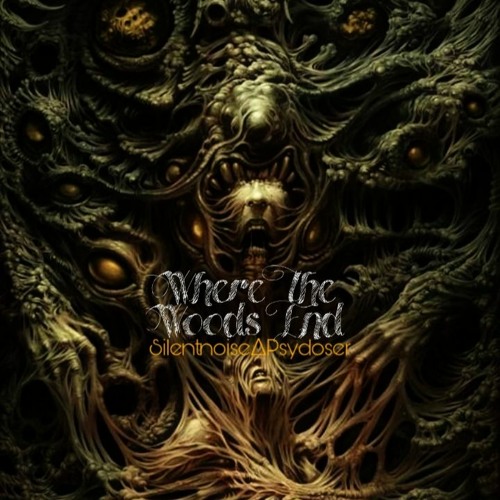 Where The Woods End~Silentnoise Psydoser