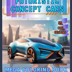 Read eBook [PDF] ✨ Futuristic Concept Cars: Mega Coloring Book, 55 cool designs + anti-stress Full