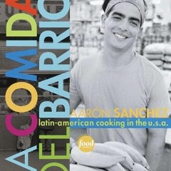 Get PDF 📰 La Comida del Barrio: Latin-American Cooking in the U.S.A. by  Aaron Sanch