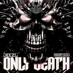 DEEZL - ONLY DEATH (Doublequake Rawtrap Edit)