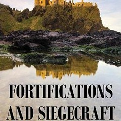 [GET] KINDLE 🖌️ Fortifications and Siegecraft: Defense and Attack through the Ages b