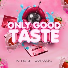 ONLY GOOD TASTE - NICK B2B JULIAN RAMIREZ