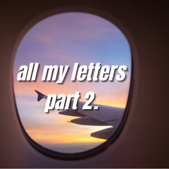all my letters (part 2)