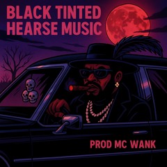 Black Tinted Hearse Music (PROD MC WANK)