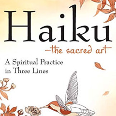 [FREE] KINDLE 💞 Haiku―The Sacred Art: A Spiritual Practice in Three Lines (The Art o